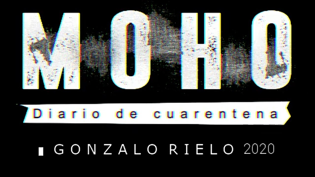 Gonzalo Rielo presenta MOHO – Diario de Cuarentena